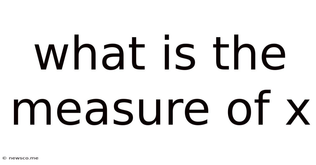What Is The Measure Of X