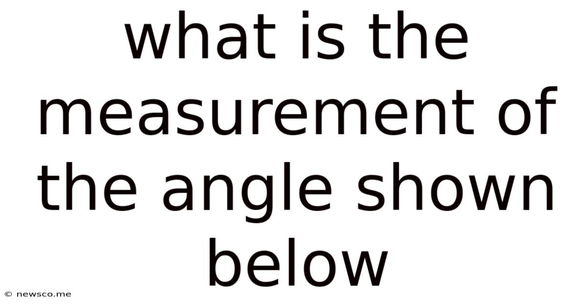 What Is The Measurement Of The Angle Shown Below
