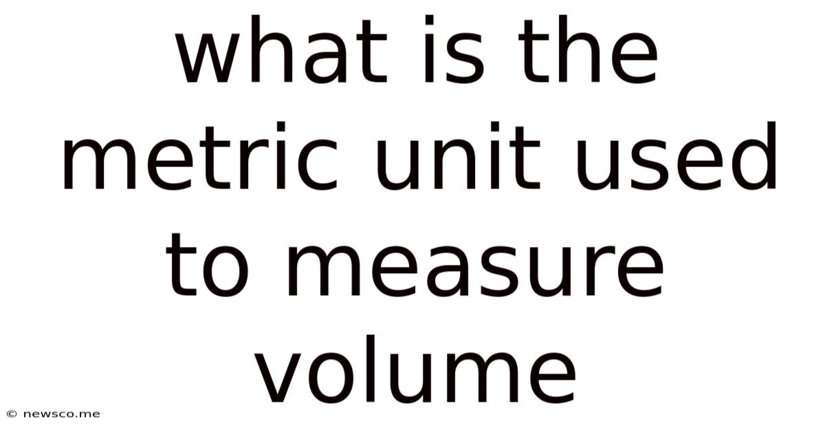 What Is The Metric Unit Used To Measure Volume
