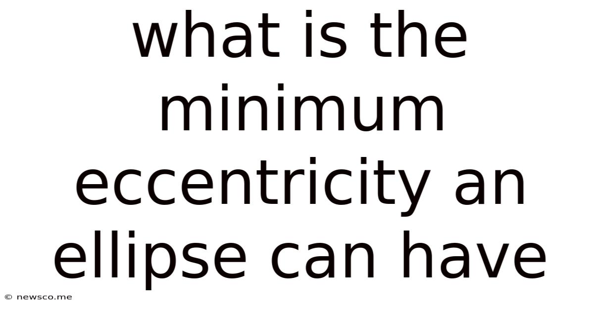 What Is The Minimum Eccentricity An Ellipse Can Have