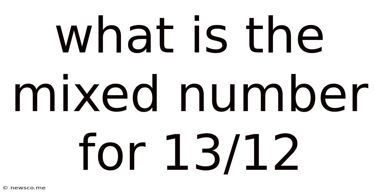 What Is The Mixed Number For 13/12