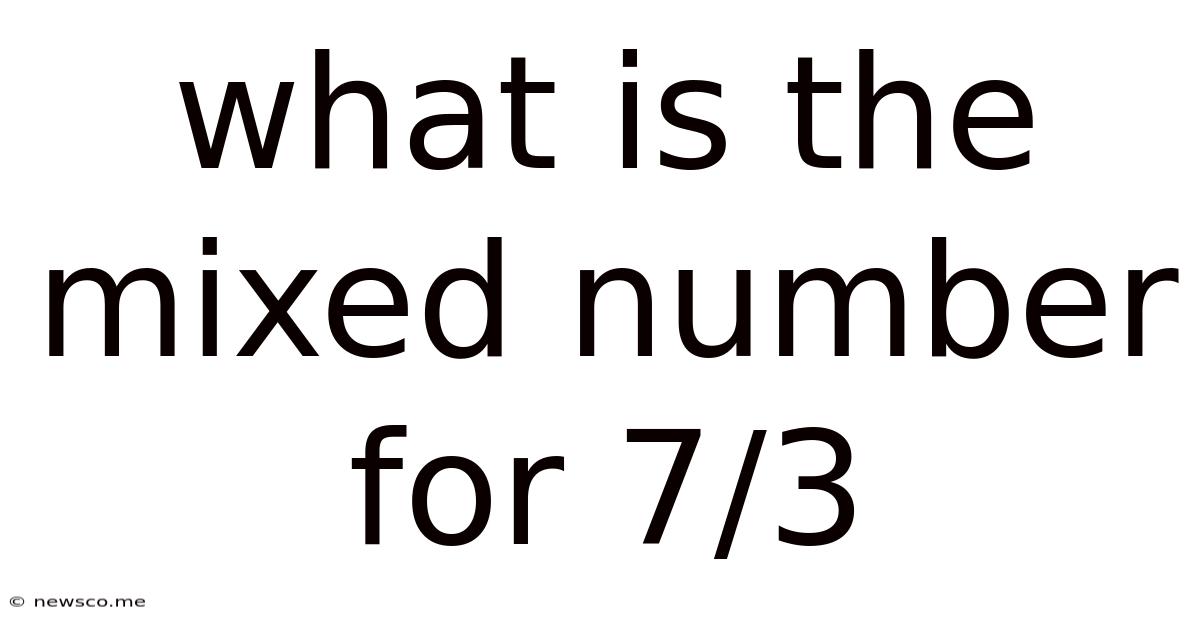 What Is The Mixed Number For 7/3
