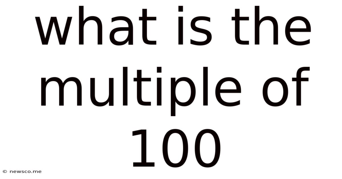 What Is The Multiple Of 100
