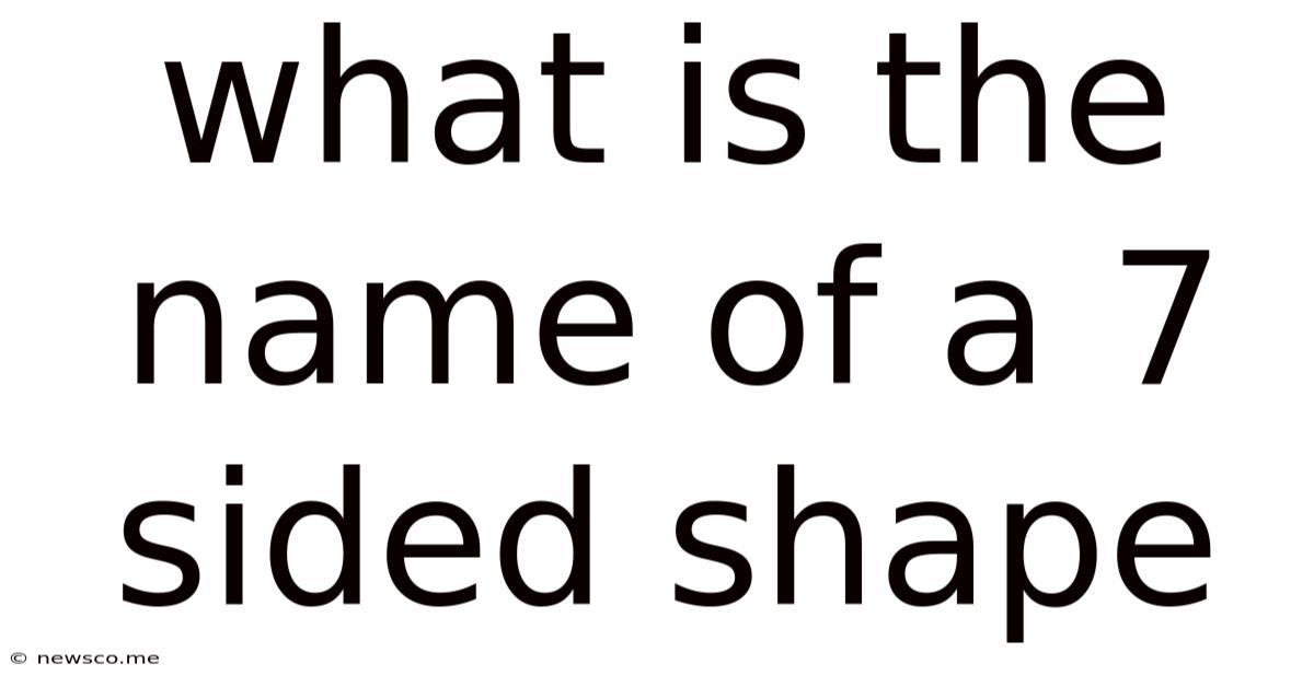 What Is The Name Of A 7 Sided Shape