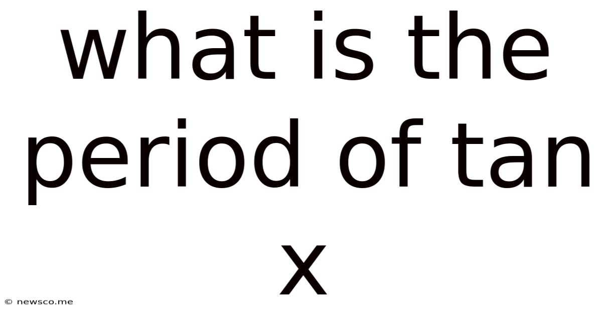 What Is The Period Of Tan X