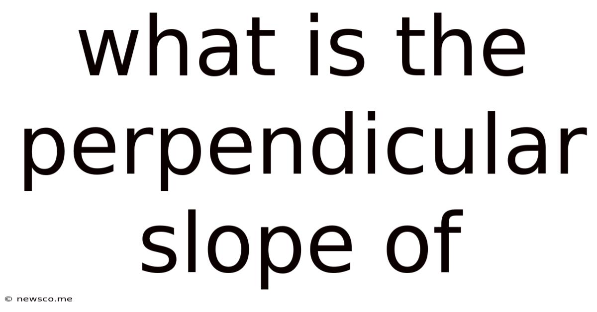 What Is The Perpendicular Slope Of