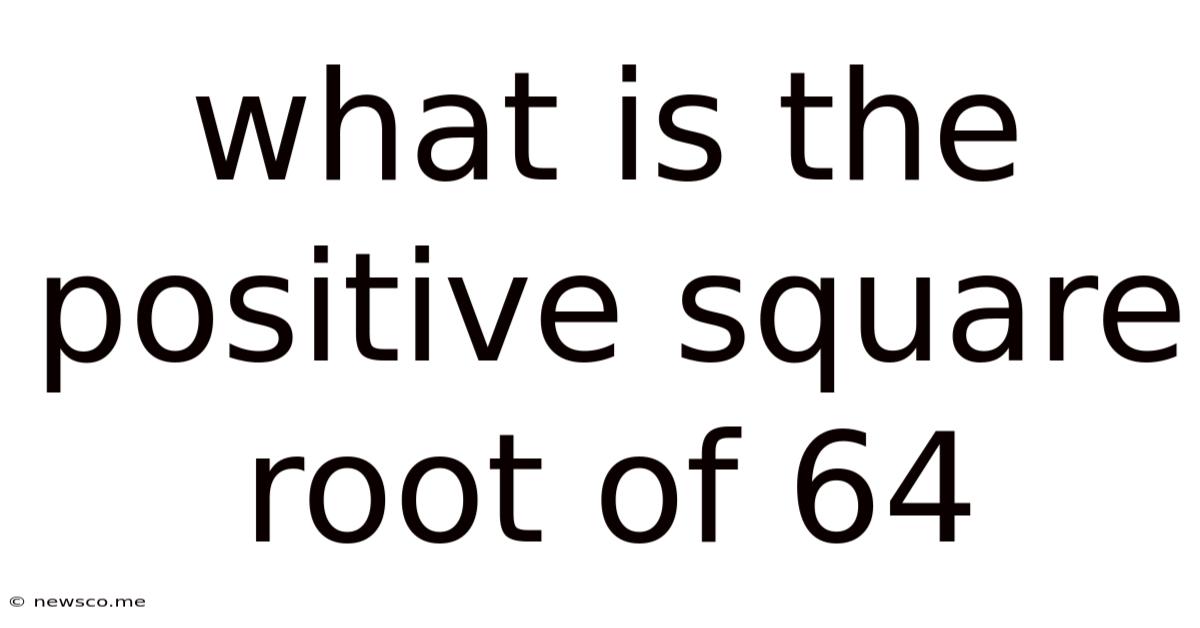 What Is The Positive Square Root Of 64