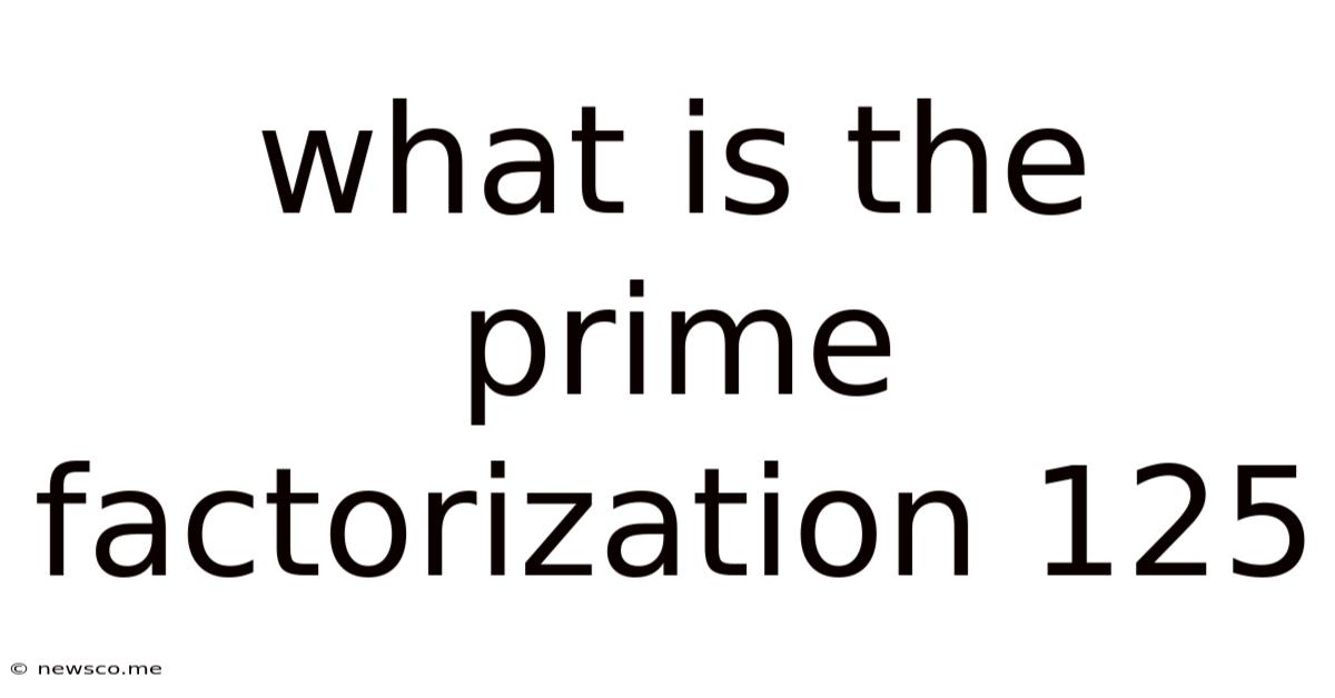 What Is The Prime Factorization 125