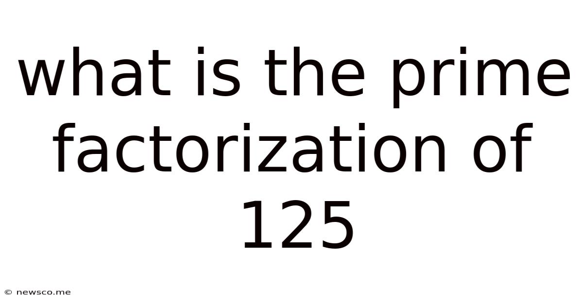 What Is The Prime Factorization Of 125