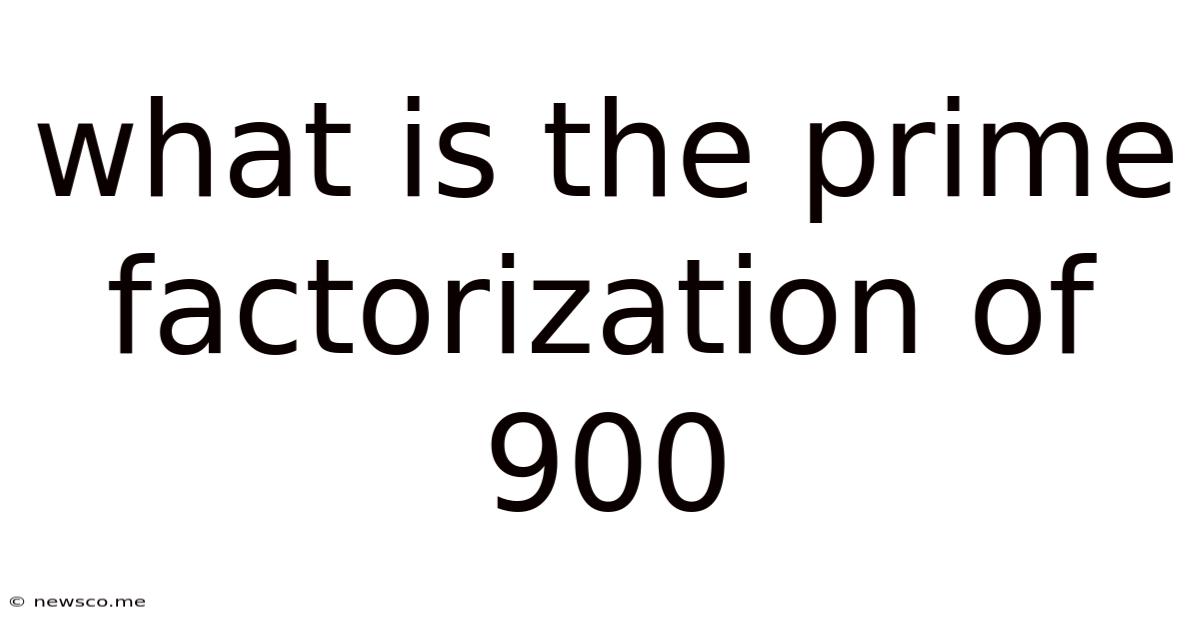 What Is The Prime Factorization Of 900