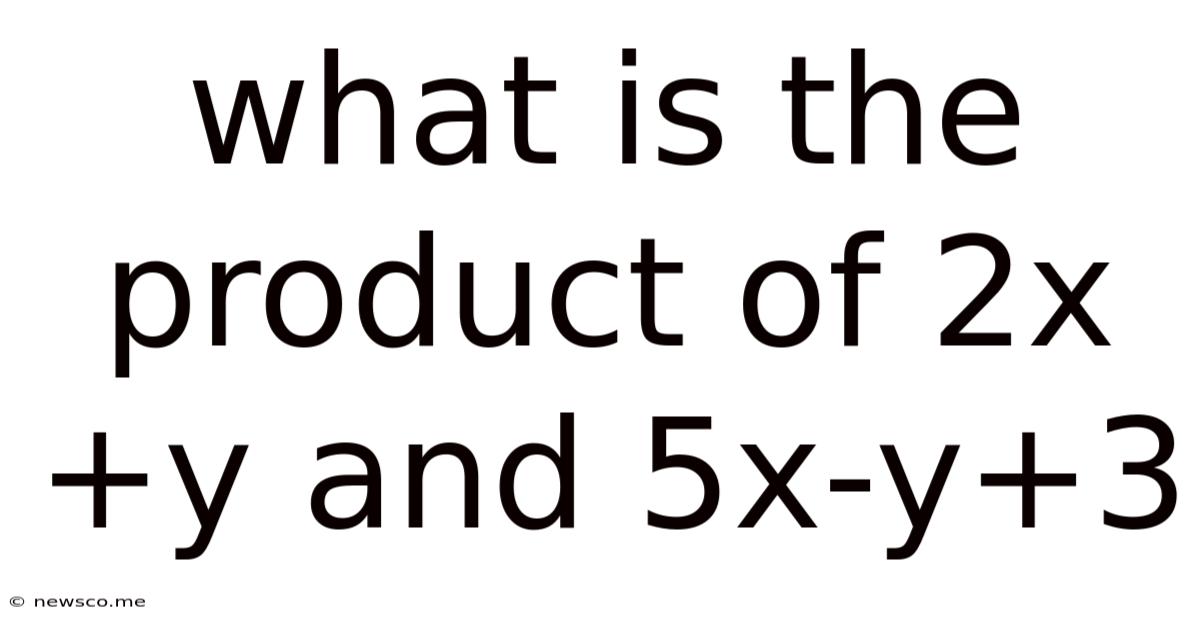 What Is The Product Of 2x+y And 5x-y+3