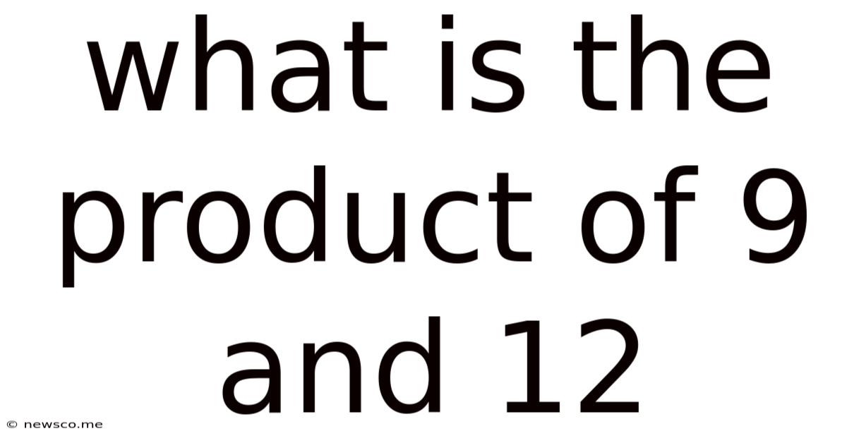What Is The Product Of 9 And 12