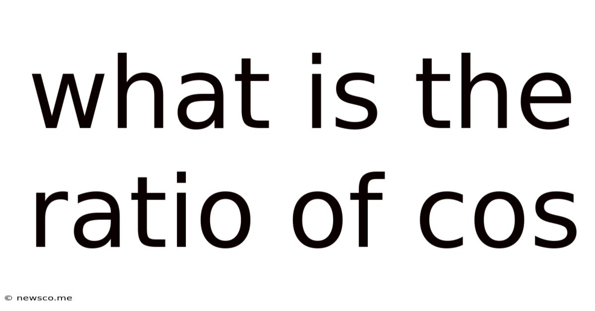 What Is The Ratio Of Cos