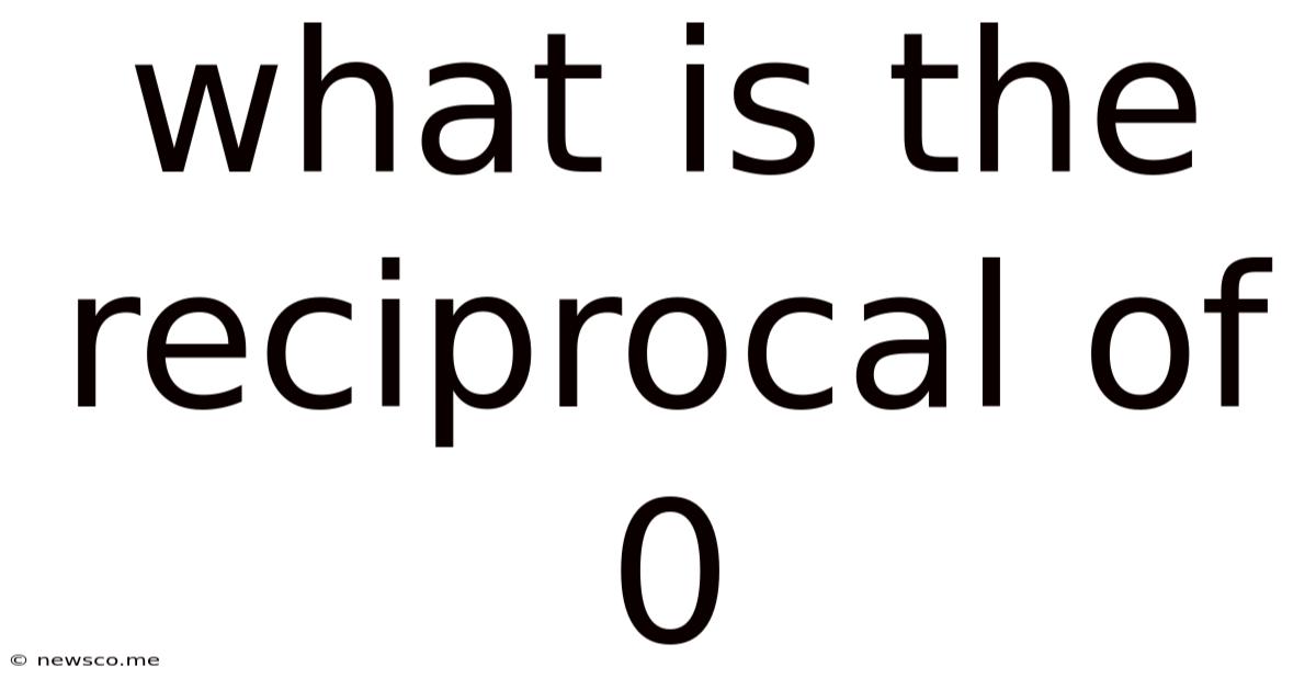 What Is The Reciprocal Of 0