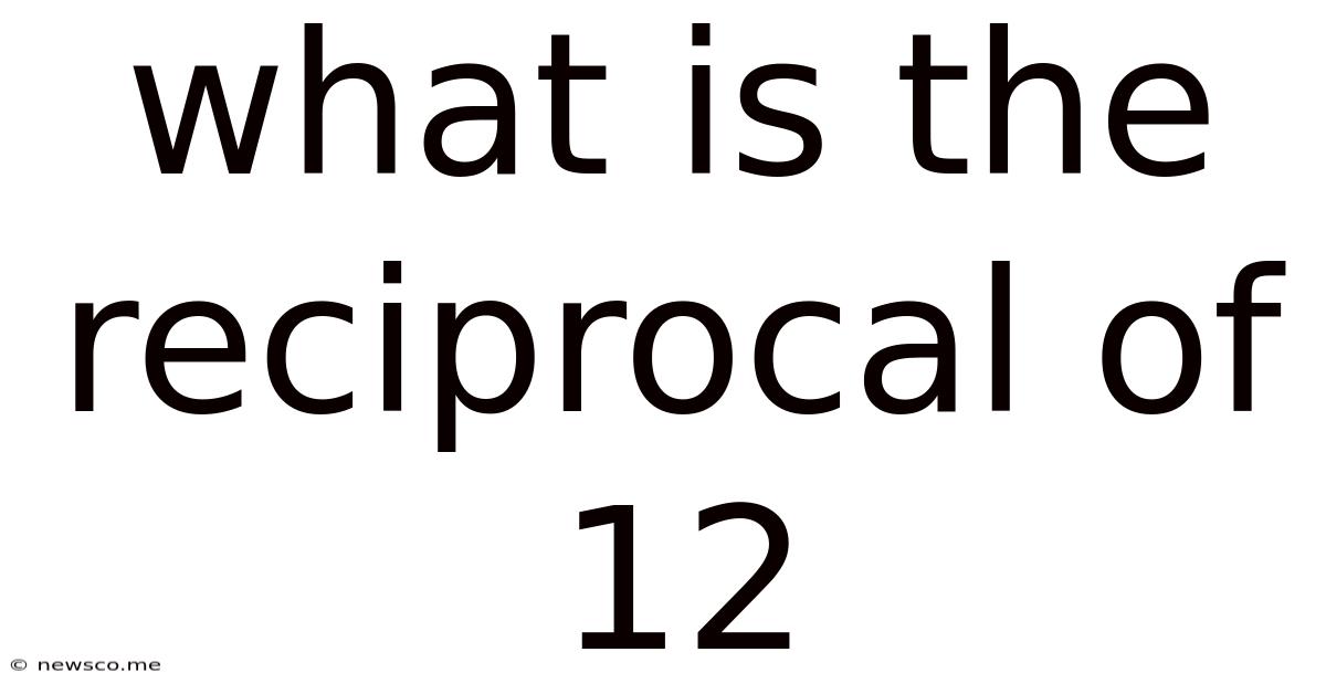 What Is The Reciprocal Of 12