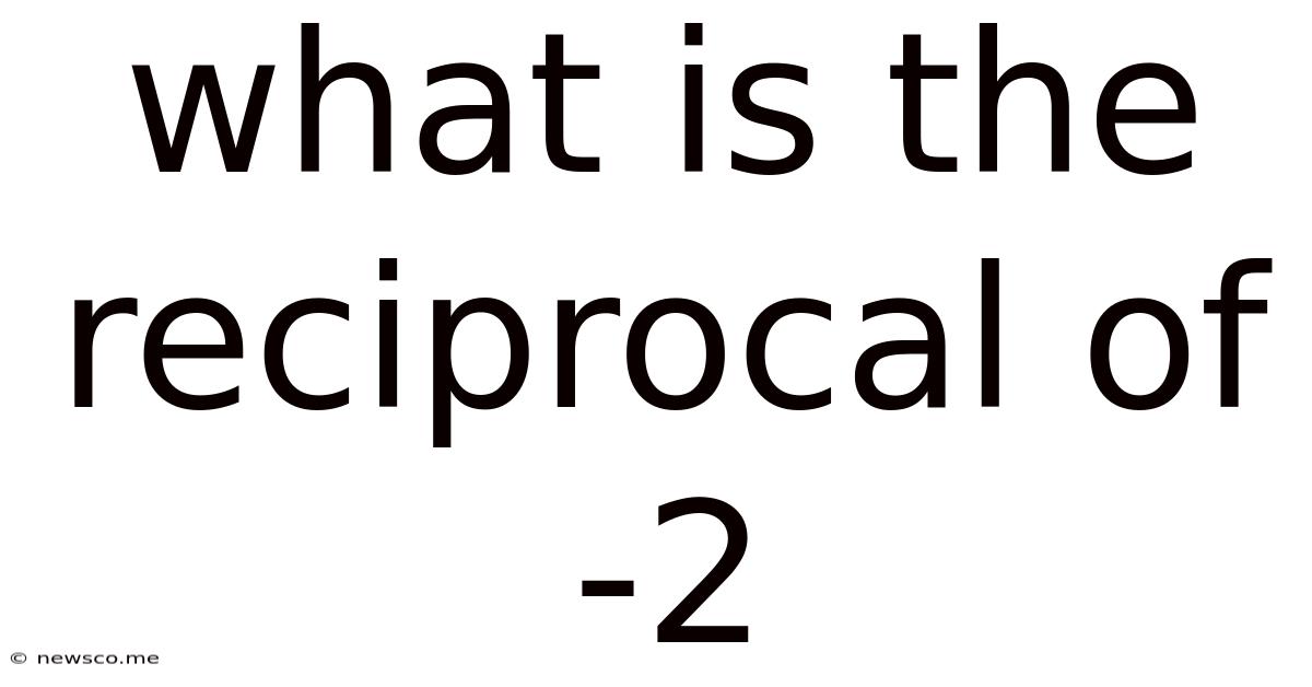 What Is The Reciprocal Of -2