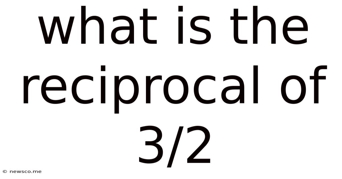What Is The Reciprocal Of 3/2