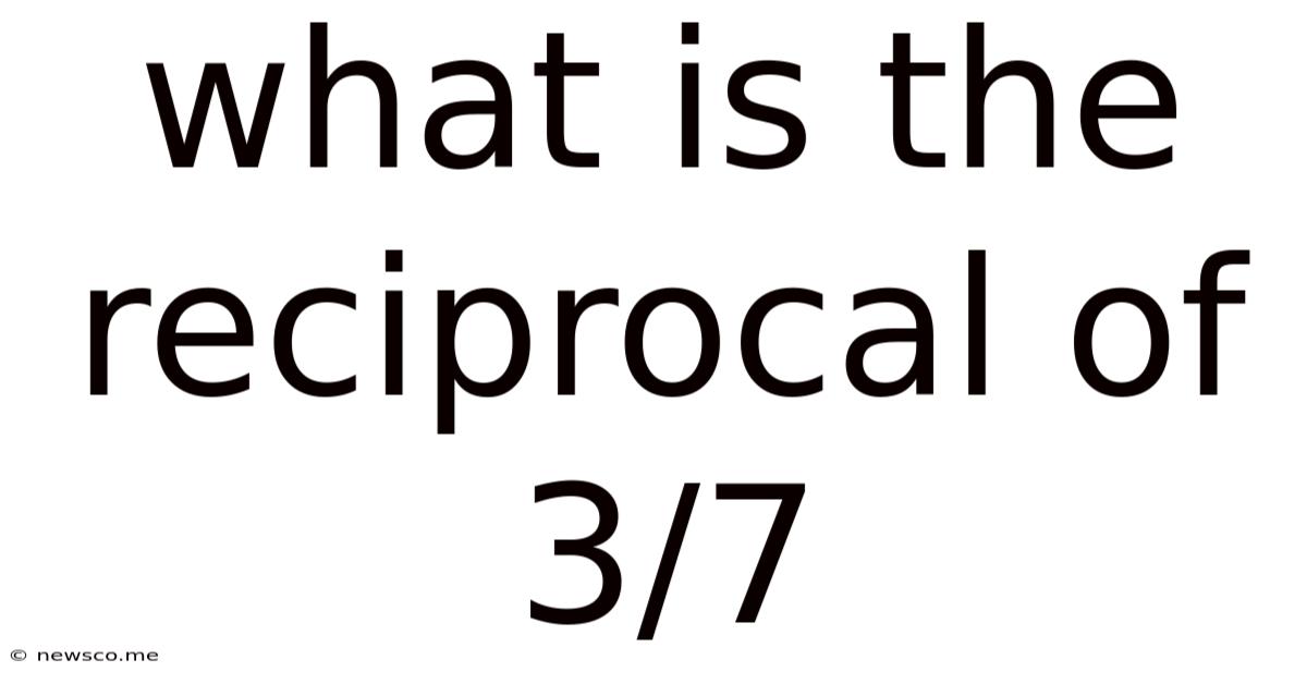 What Is The Reciprocal Of 3/7