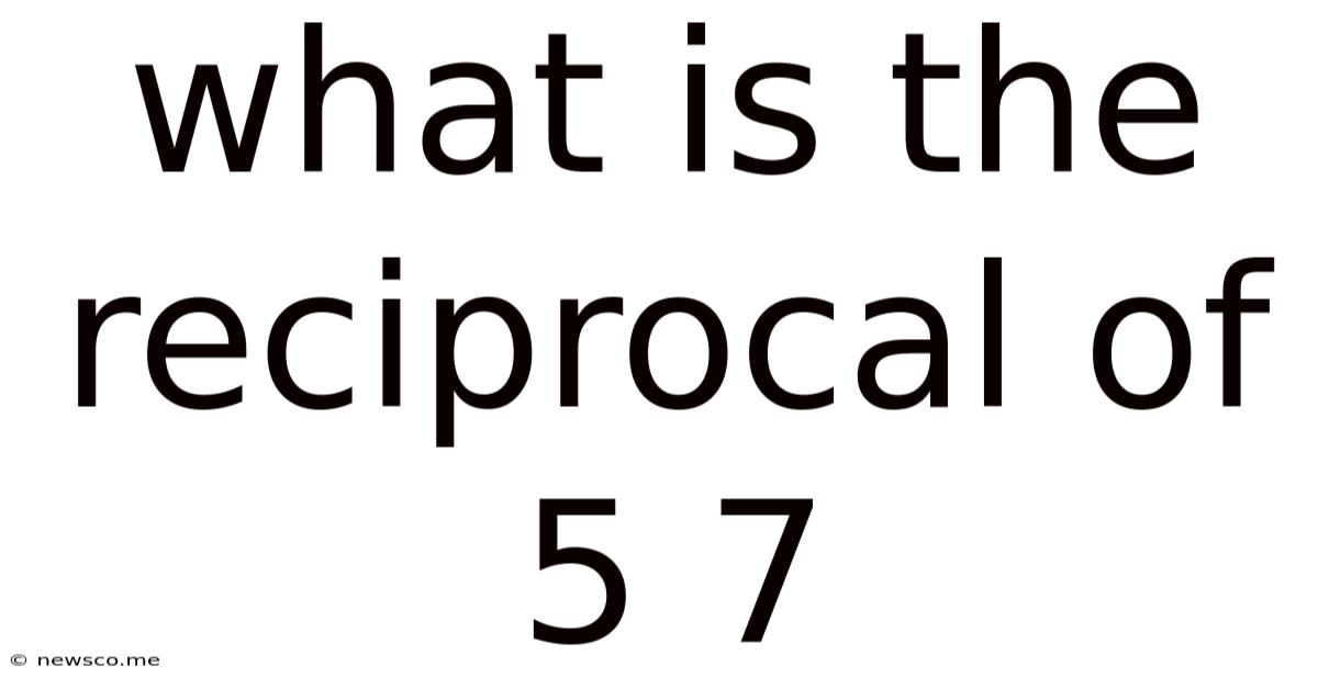 What Is The Reciprocal Of 5 7