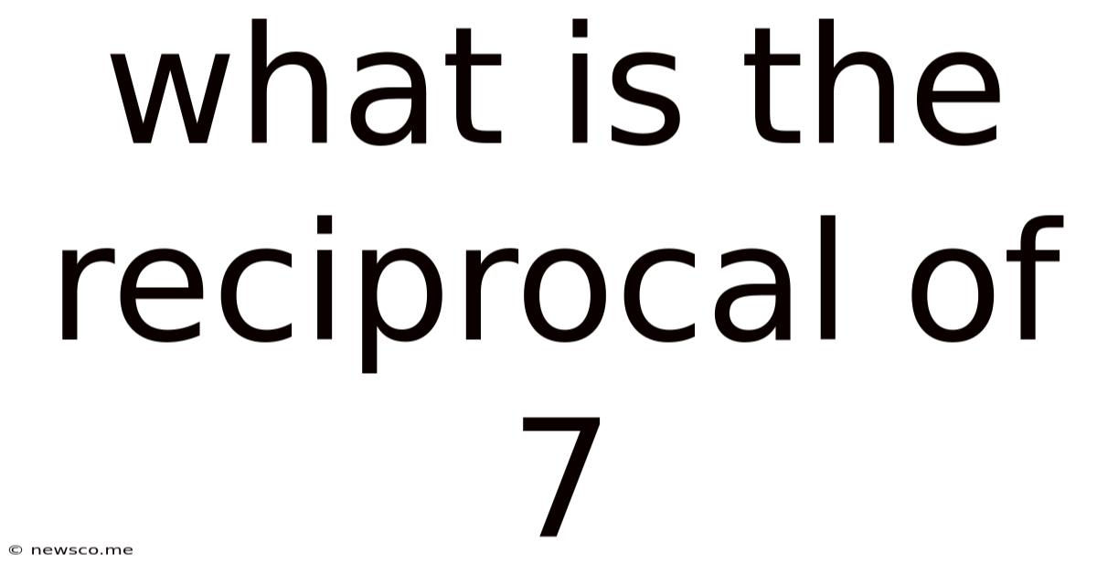 What Is The Reciprocal Of 7