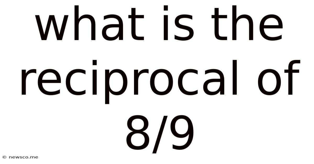 What Is The Reciprocal Of 8 9