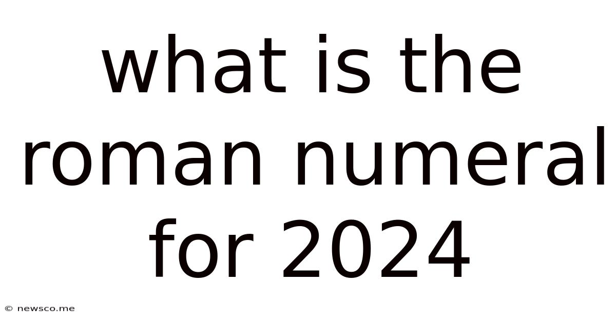 What Is The Roman Numeral For 2024