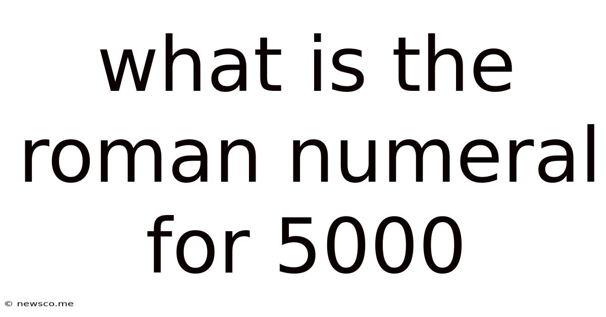 What Is The Roman Numeral For 5000