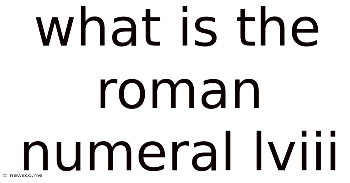 What Is The Roman Numeral Lviii