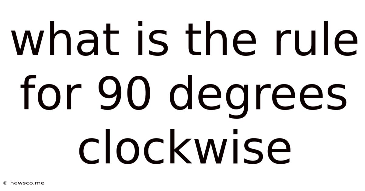 What Is The Rule For 90 Degrees Clockwise