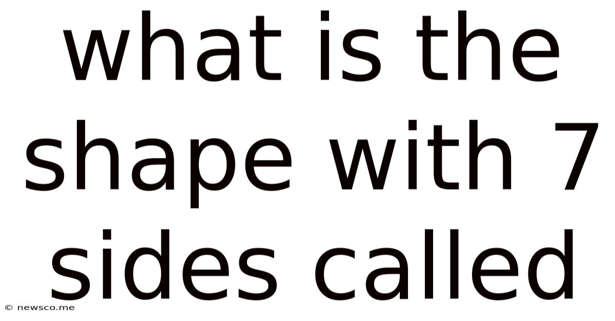 What Is The Shape With 7 Sides Called