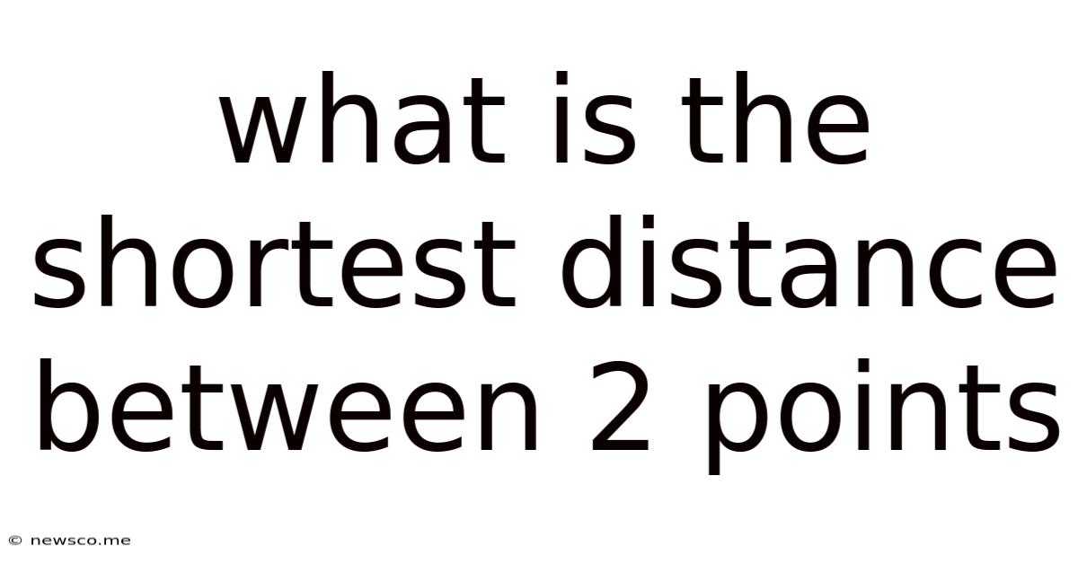 What Is The Shortest Distance Between 2 Points