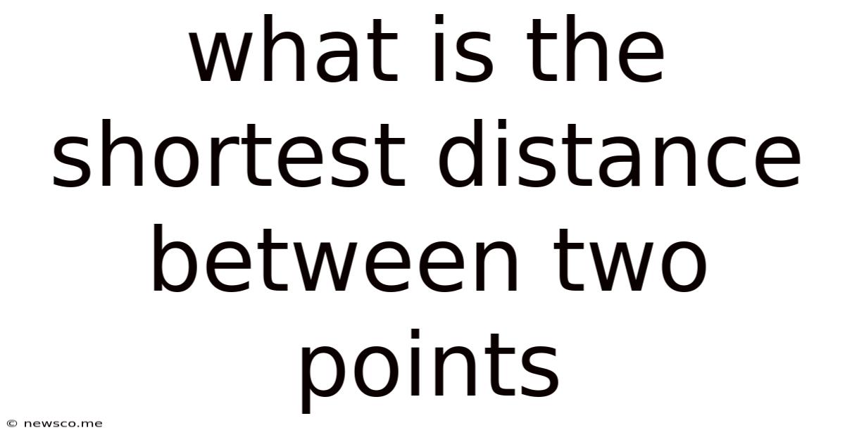 What Is The Shortest Distance Between Two Points