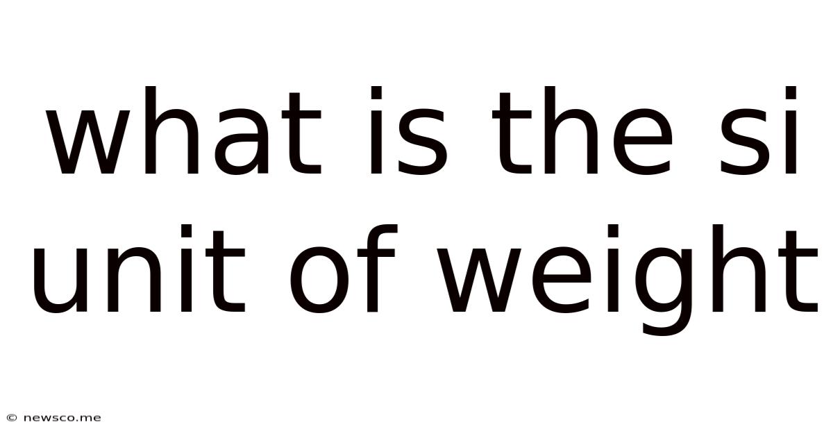 What Is The Si Unit Of Weight