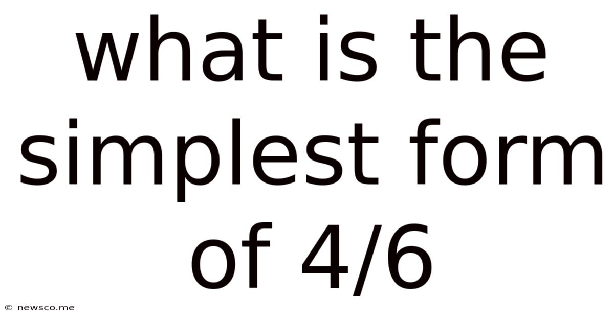 What Is The Simplest Form Of 4/6