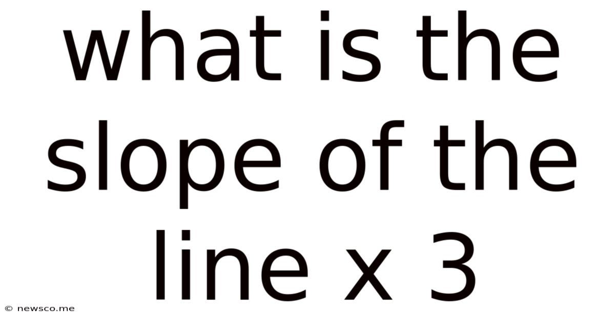 What Is The Slope Of The Line X 3