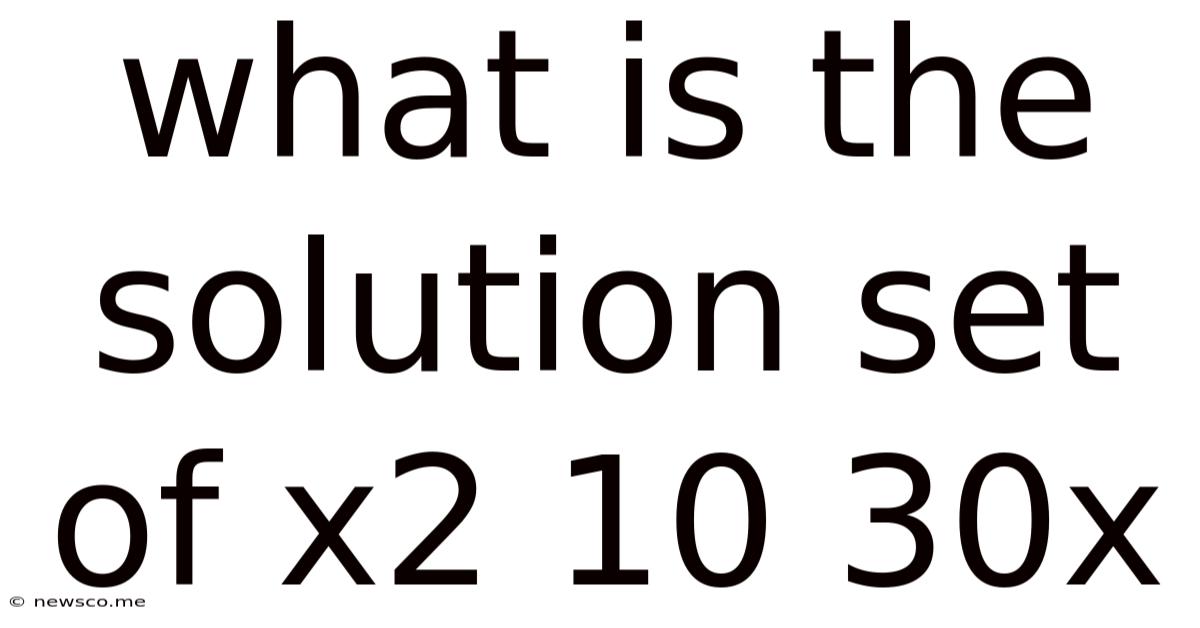What Is The Solution Set Of X2 10 30x
