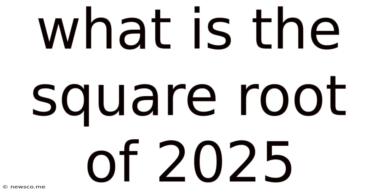 What Is The Square Root Of 2025