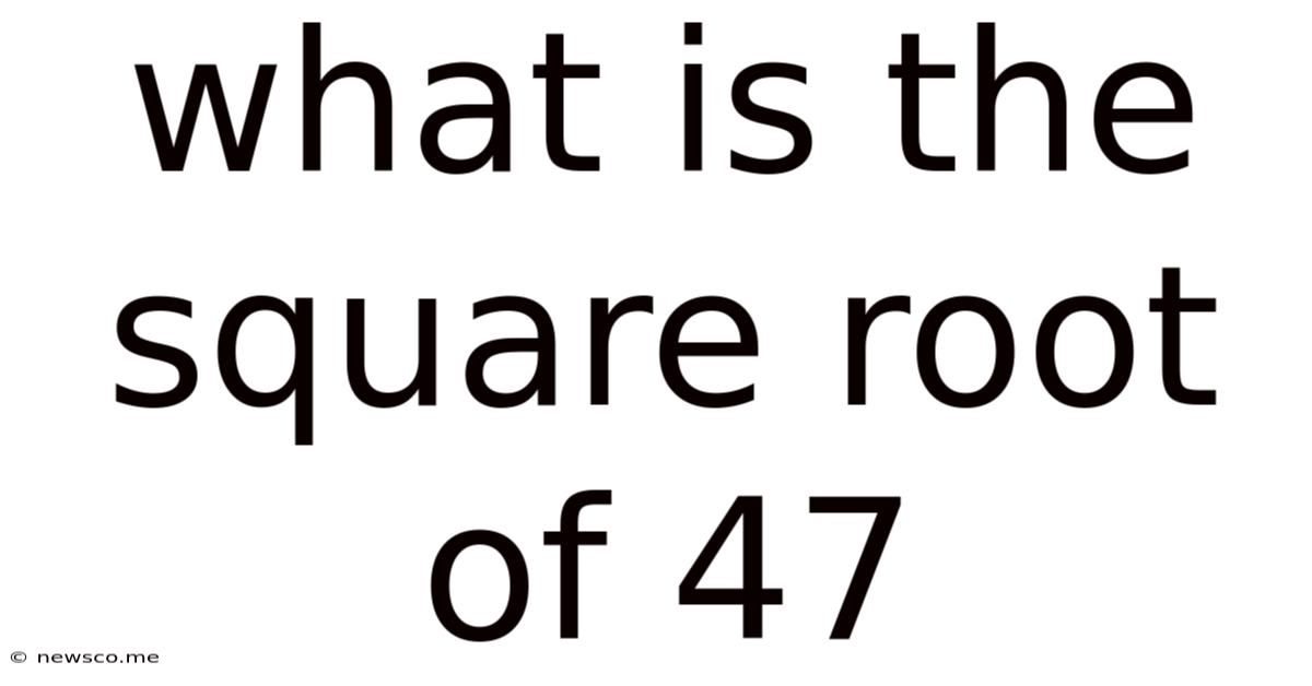 What Is The Square Root Of 47