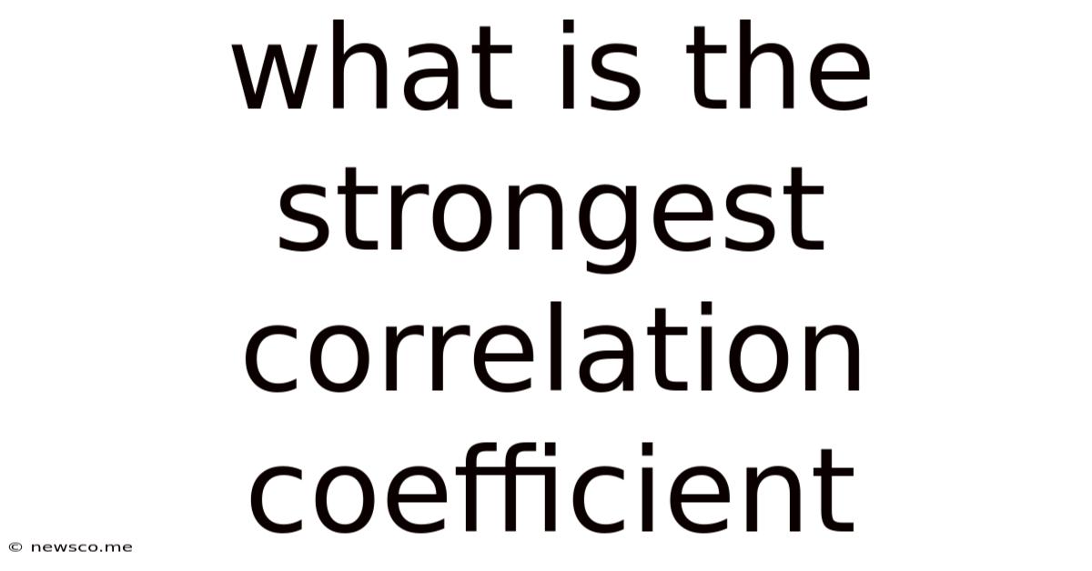 What Is The Strongest Correlation Coefficient
