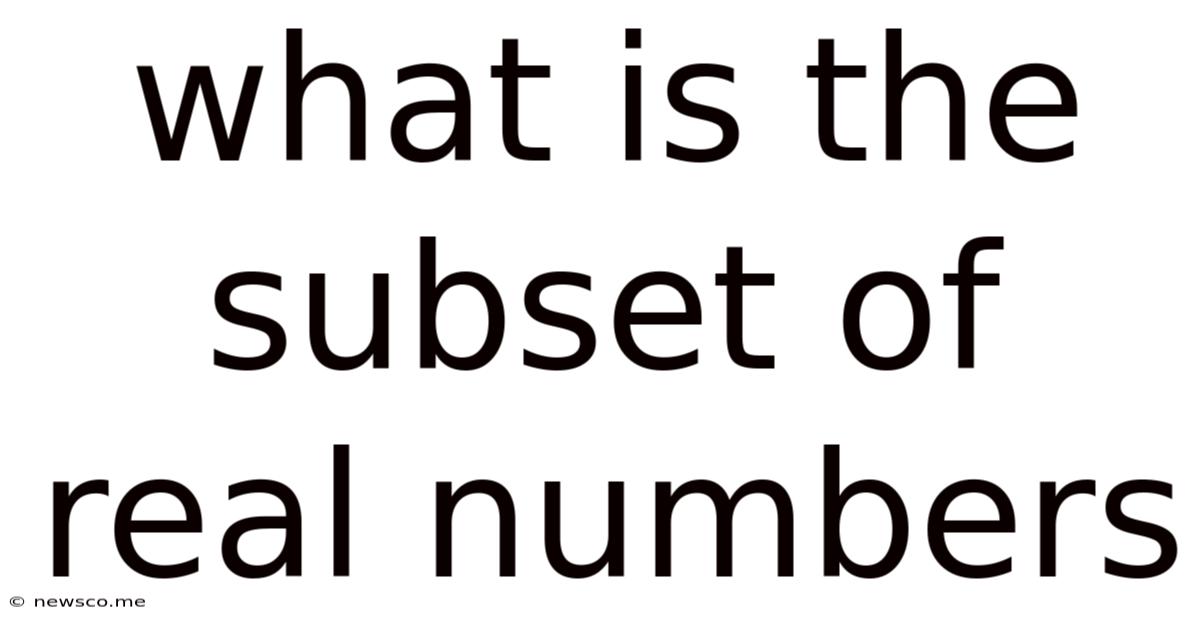 What Is The Subset Of Real Numbers
