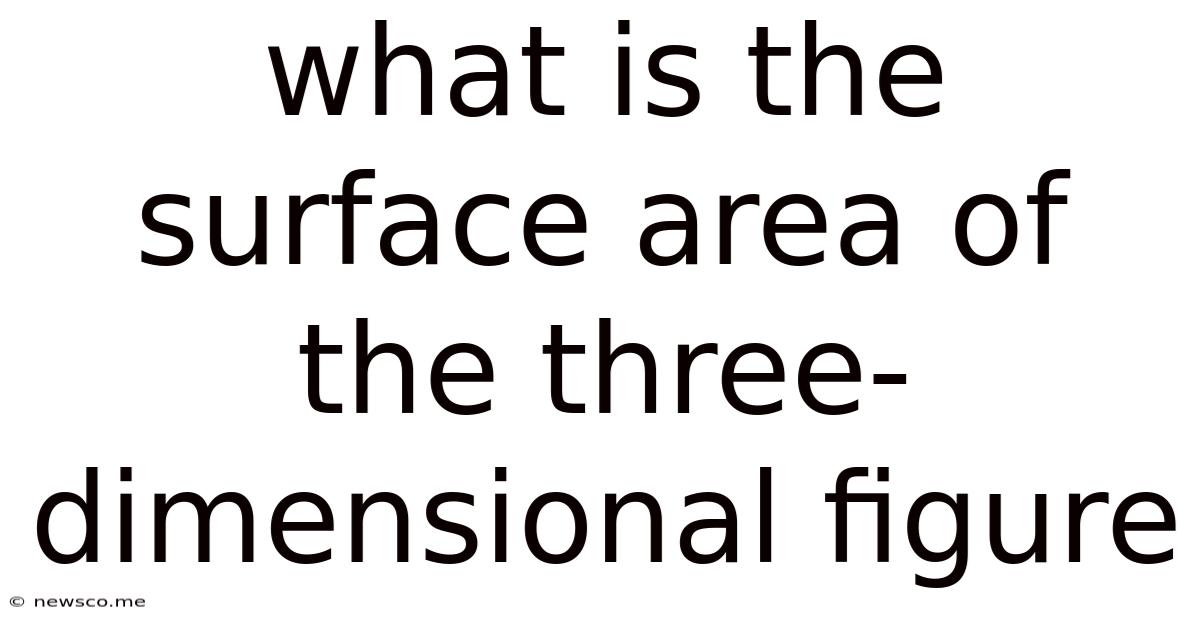 What Is The Surface Area Of The Three-dimensional Figure