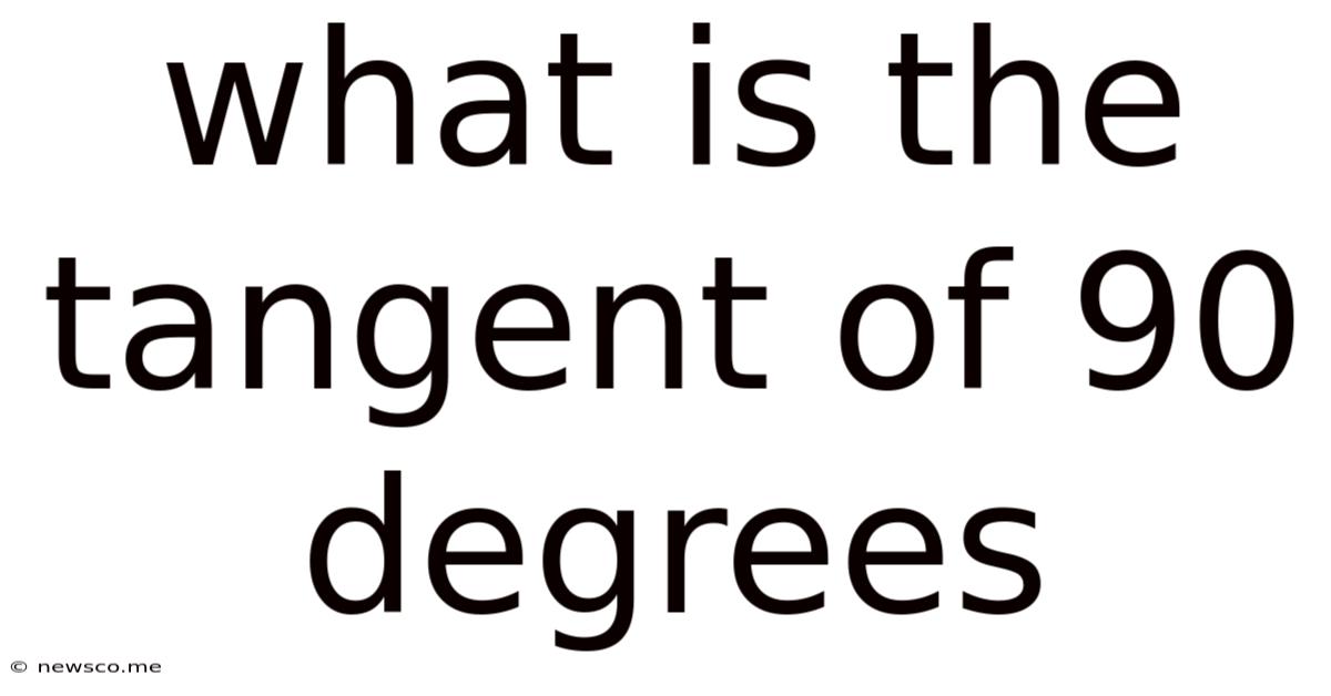 What Is The Tangent Of 90 Degrees