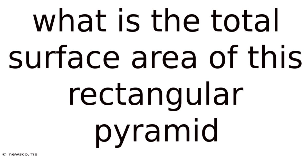 What Is The Total Surface Area Of This Rectangular Pyramid