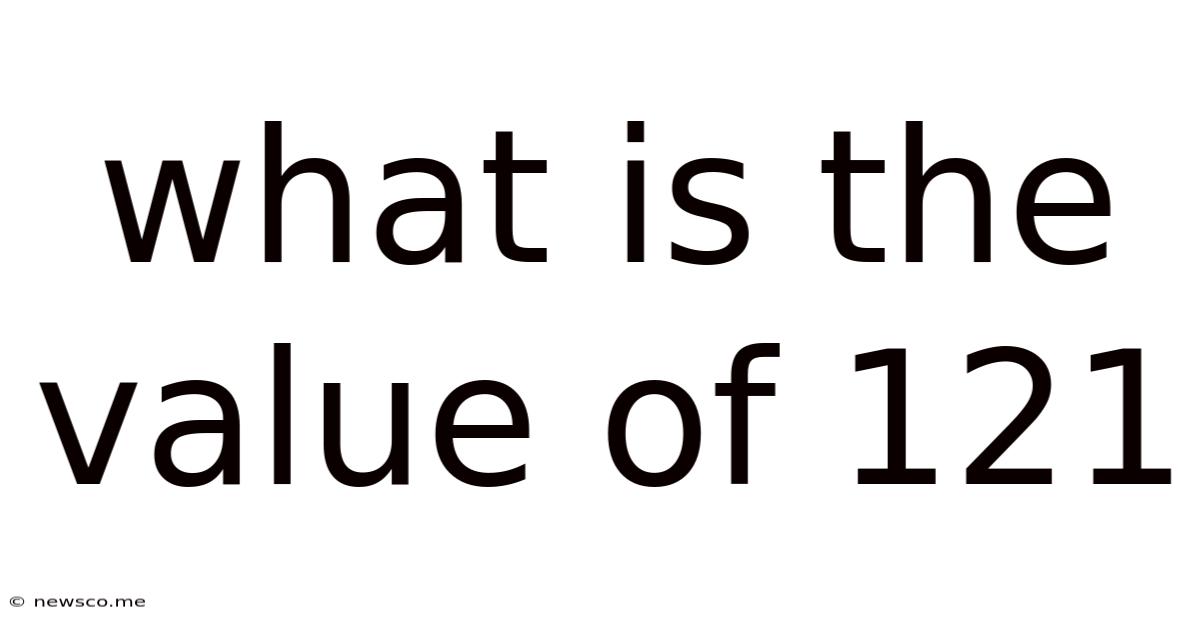 What Is The Value Of 121