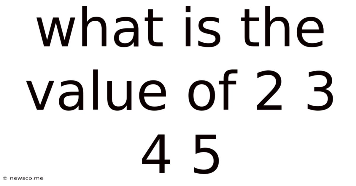 What Is The Value Of 2 3 4 5