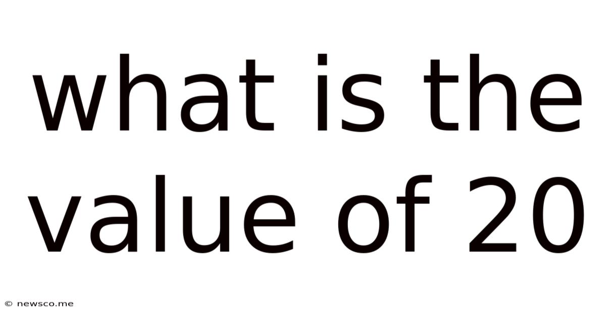 What Is The Value Of 20