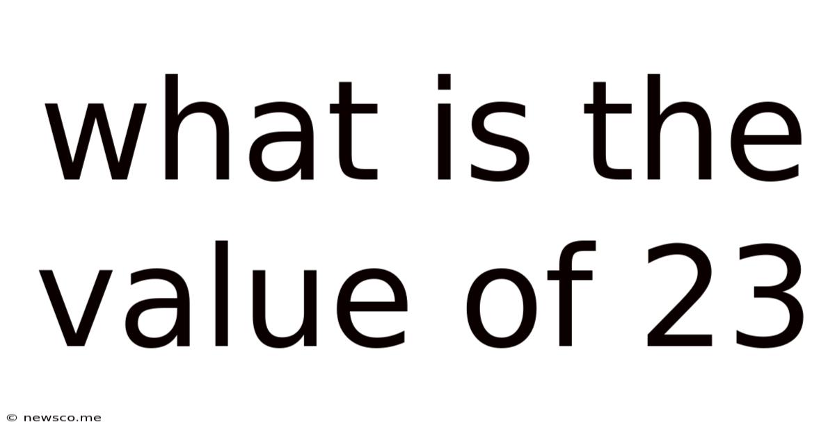 What Is The Value Of 23