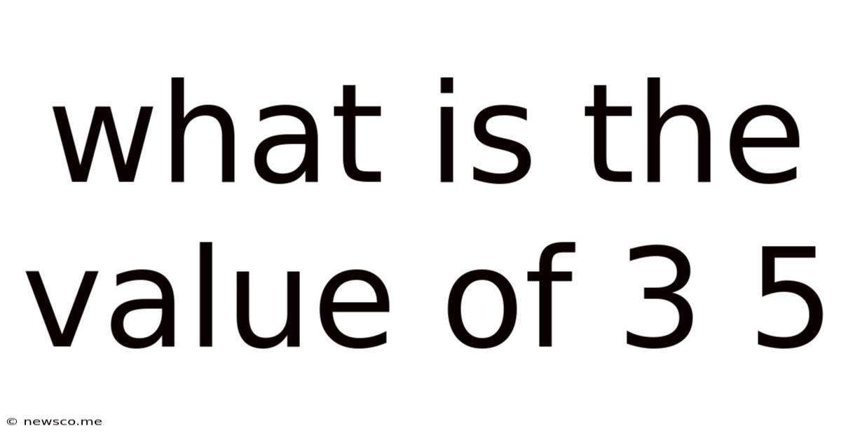 What Is The Value Of 3 5
