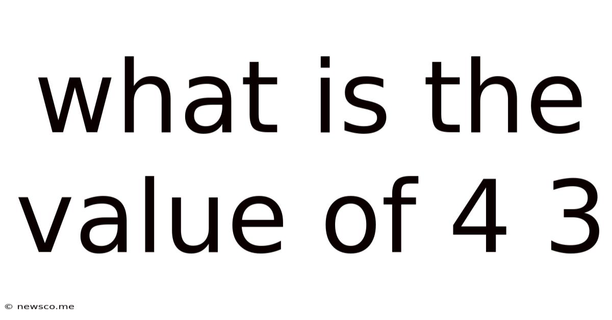 What Is The Value Of 4 3
