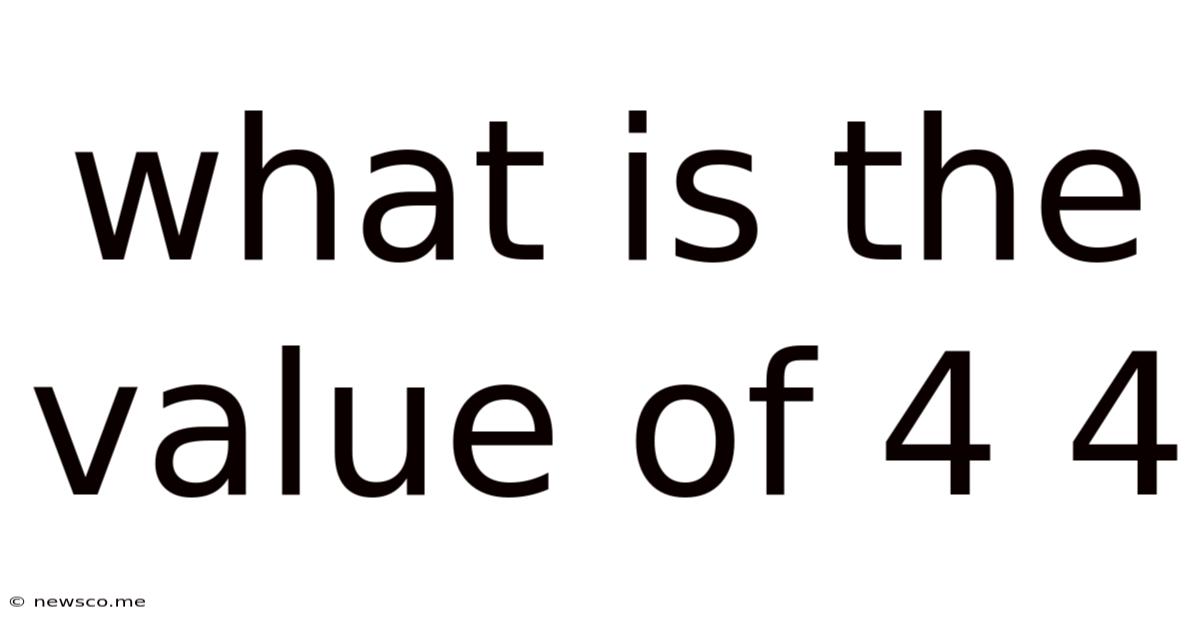 What Is The Value Of 4 4